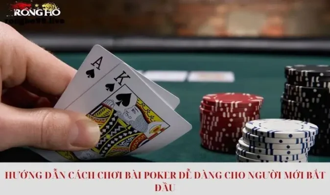 Hướng Dẫn Cách Chơi Bài Poker Dễ Dàng Cho Người Mới Bắt Đầu