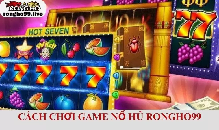 Tham khảo các bước tham gia nổ hũ RONGHO99 đơn giản